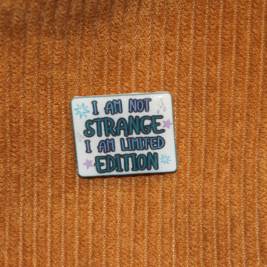 I Am Not Strange I Am Limited Edition Pin